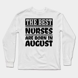 The Best Nurses Are Born In August Long Sleeve T-Shirt